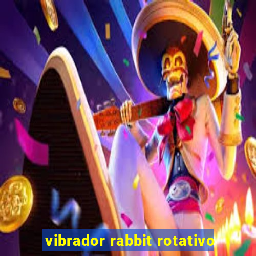 vibrador rabbit rotativo